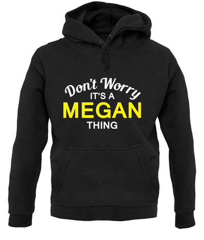 Don't Worry It's a MEGAN Thing! unisex hoodie