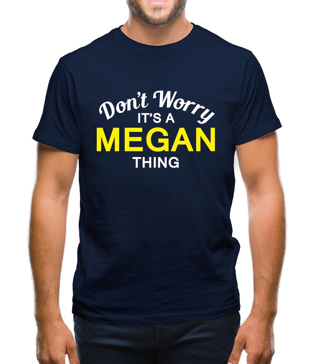 Don't Worry It's a MEGAN Thing! Mens T-Shirt