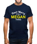 Don't Worry It's a MEGAN Thing! Mens T-Shirt