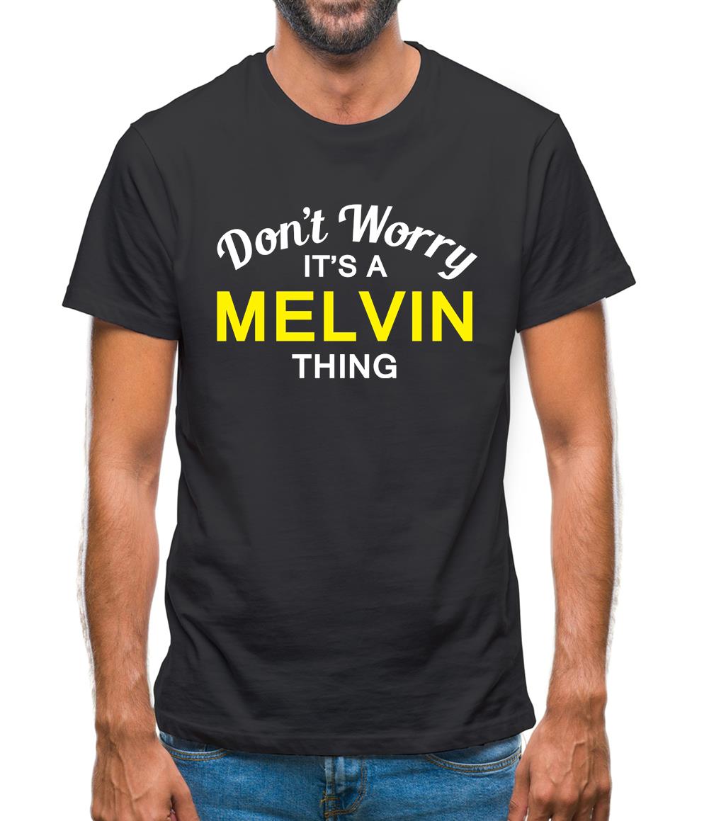 Don't Worry It's a MELVIN Thing! Mens T-Shirt