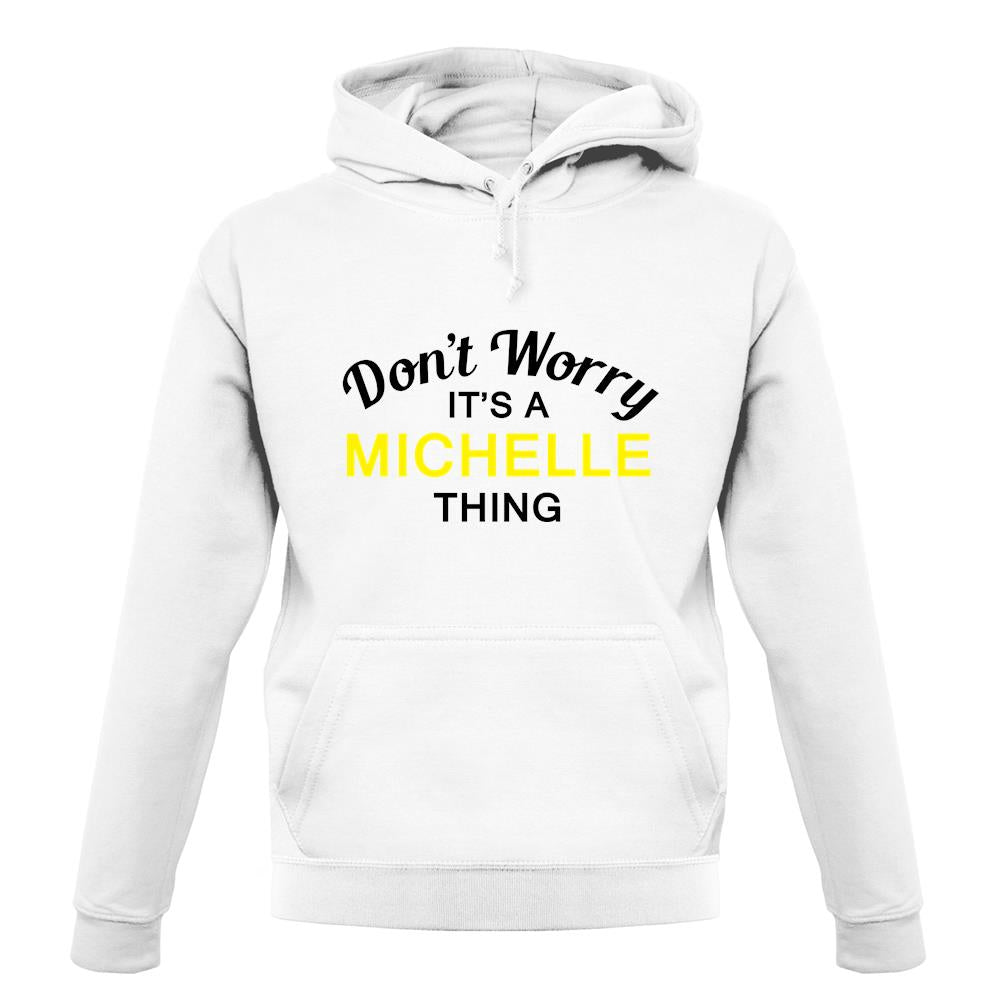 Don't Worry It's a MICHELLE Thing! unisex hoodie