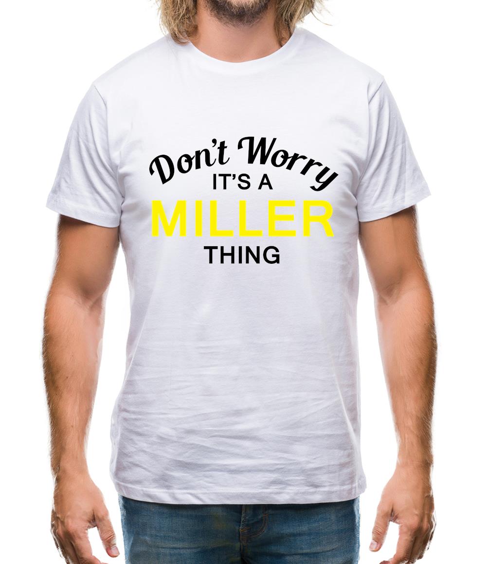 Don't Worry It's a MILLER Thing! Mens T-Shirt