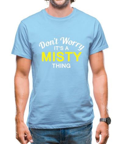 Don't Worry It's a MISTY Thing! Mens T-Shirt