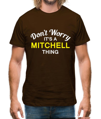 Don't Worry It's a MITCHELL Thing! Mens T-Shirt