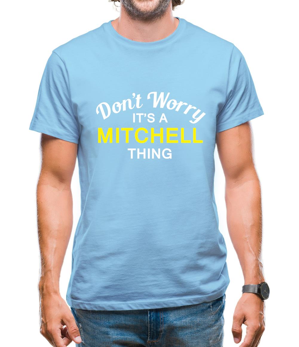 Don't Worry It's a MITCHELL Thing! Mens T-Shirt