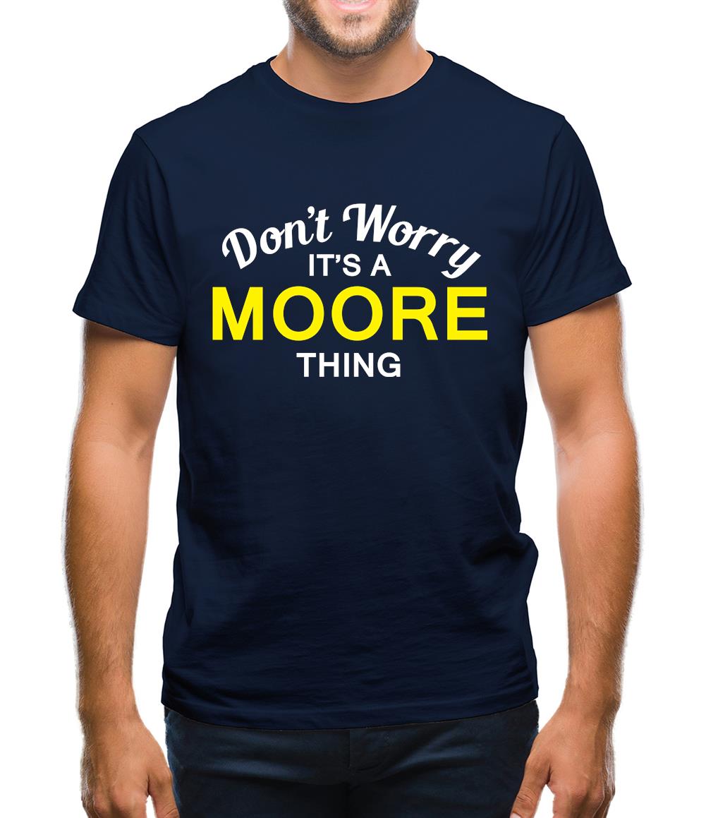 Don't Worry It's a MOORE Thing! Mens T-Shirt
