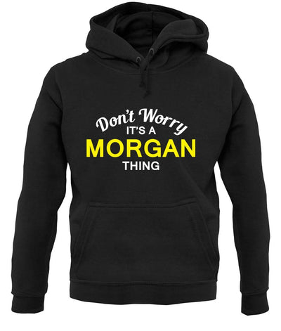 Don't Worry It's a MORGAN Thing! unisex hoodie