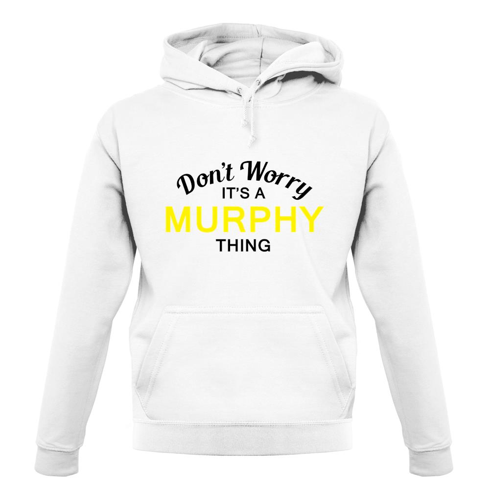 Don't Worry It's a MURPHY Thing! unisex hoodie