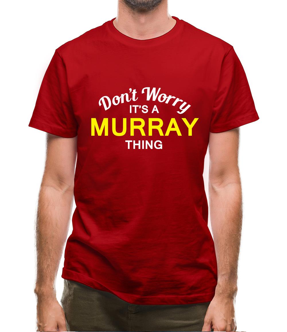 Don't Worry It's a MURRAY Thing! Mens T-Shirt