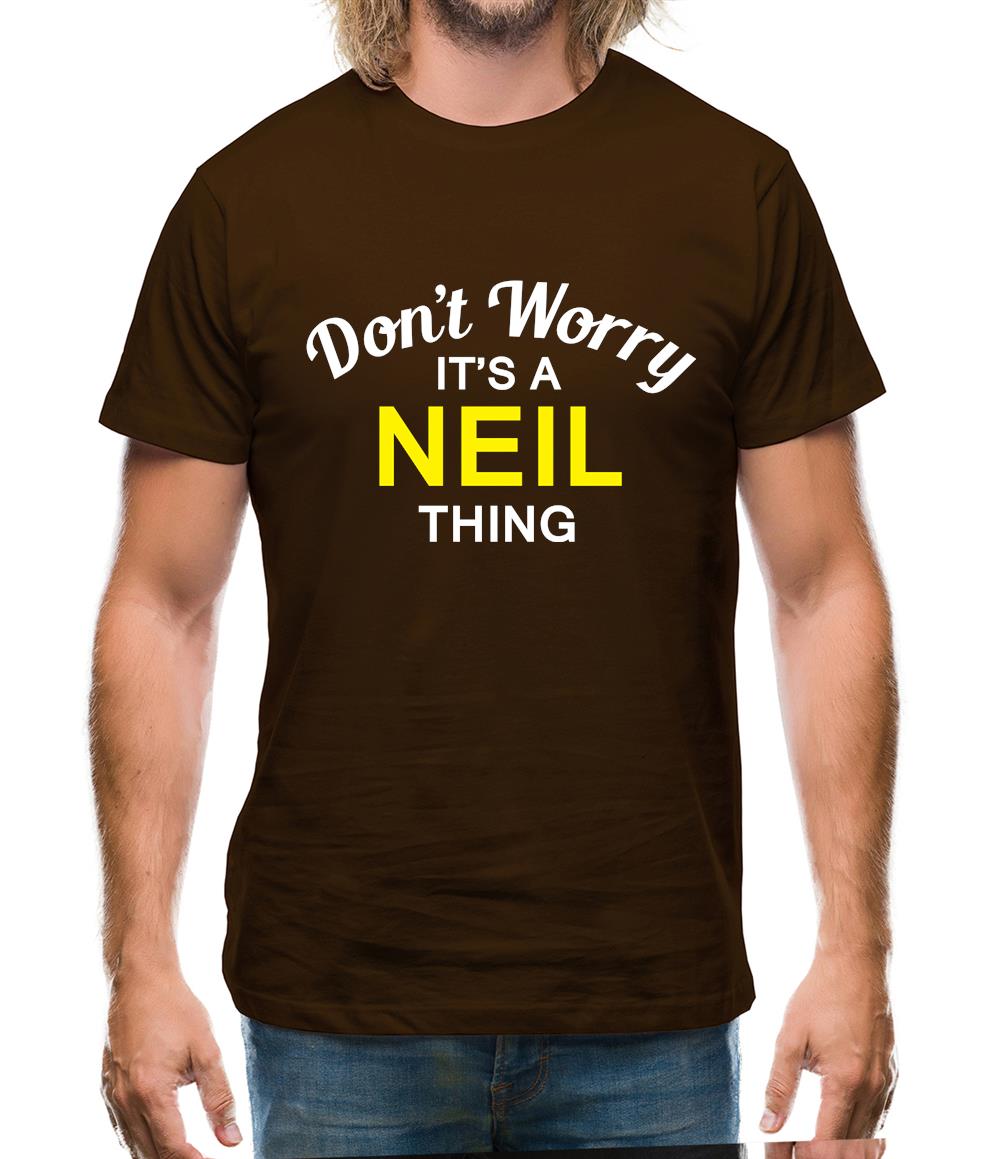 Don't Worry It's a NEIL Thing! Mens T-Shirt