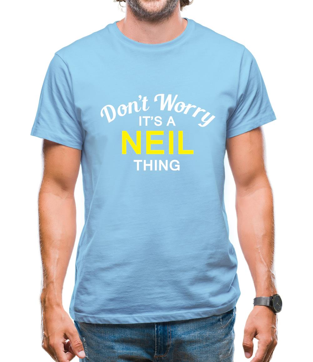 Don't Worry It's a NEIL Thing! Mens T-Shirt