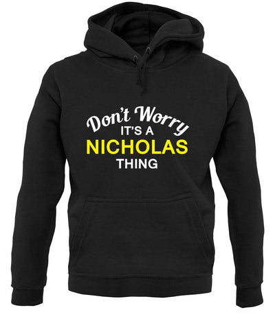 Don't Worry It's a NICHOLAS Thing! unisex hoodie