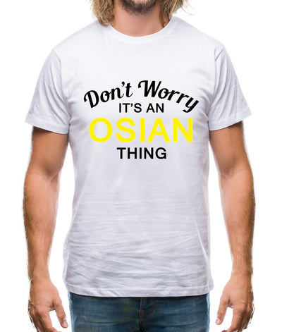 Don't Worry It's an OSIAN Thing! Mens T-Shirt