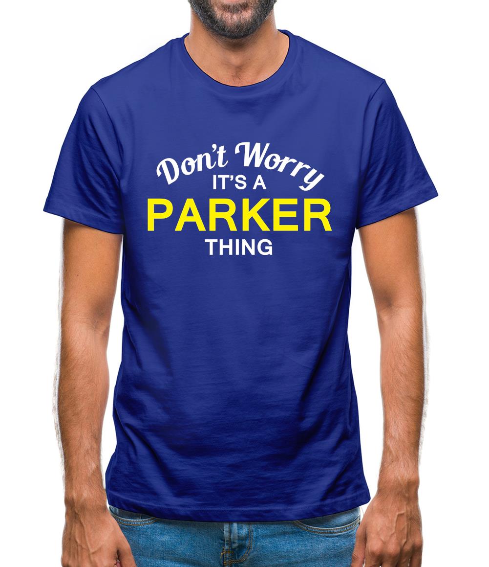 Don't Worry It's a PARKER Thing! Mens T-Shirt