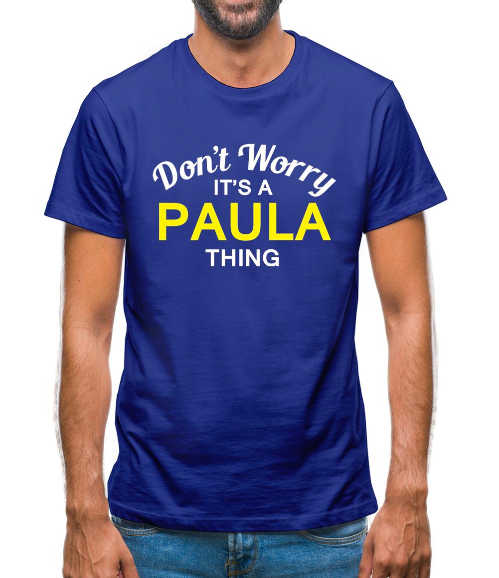 Don't Worry It's a PAULA Thing! Mens T-Shirt