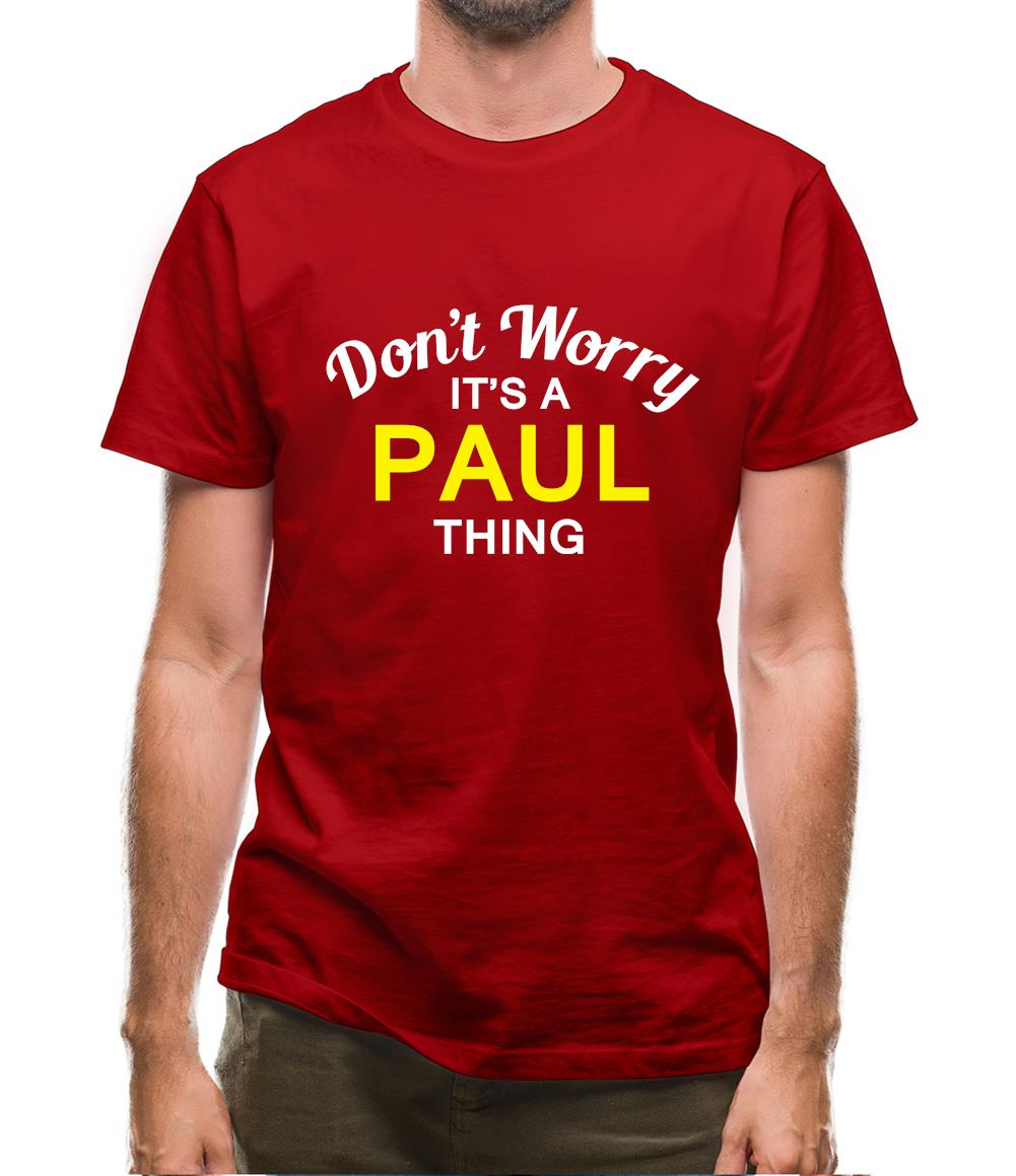 Don't Worry It's a PAUL Thing! Mens T-Shirt