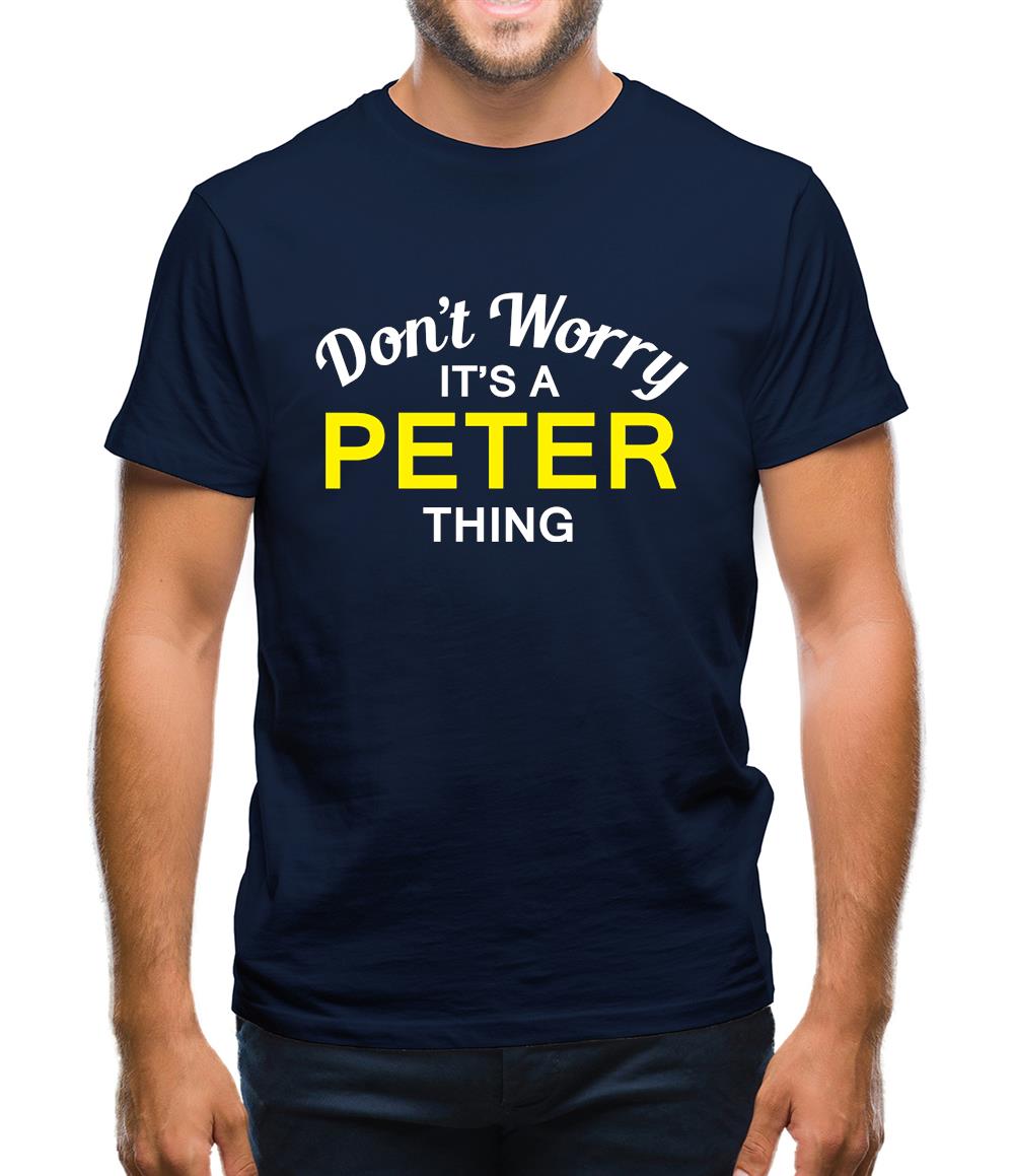 Don't Worry It's a PETER Thing! Mens T-Shirt