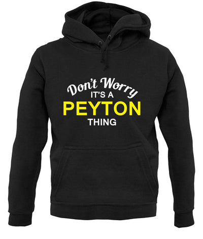 Don't Worry It's a PEYTON Thing! unisex hoodie