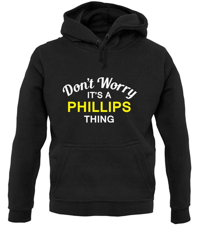 Don't Worry It's a PHILLIPS Thing! unisex hoodie