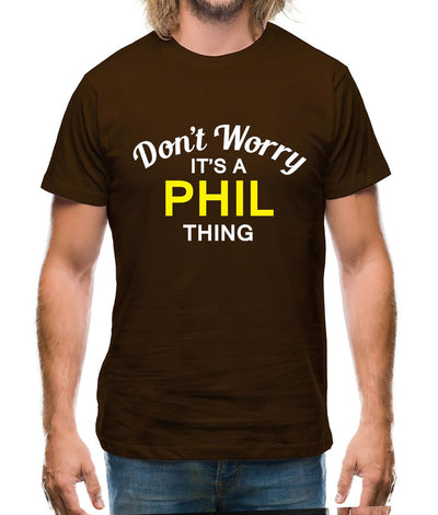 Don't Worry It's a PHIL Thing! Mens T-Shirt