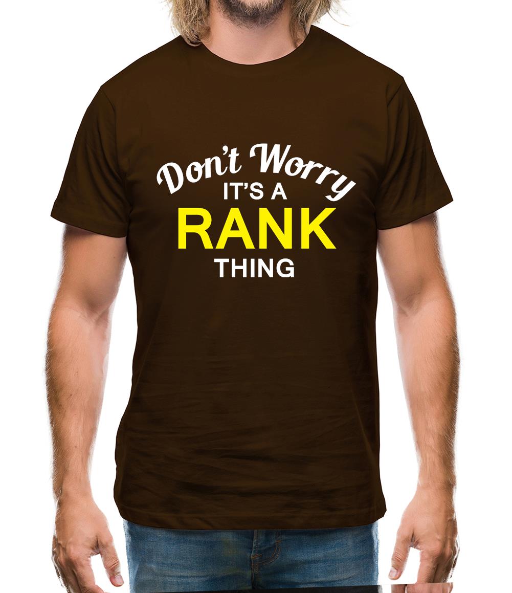 Don't Worry It's a RANK Thing! Mens T-Shirt