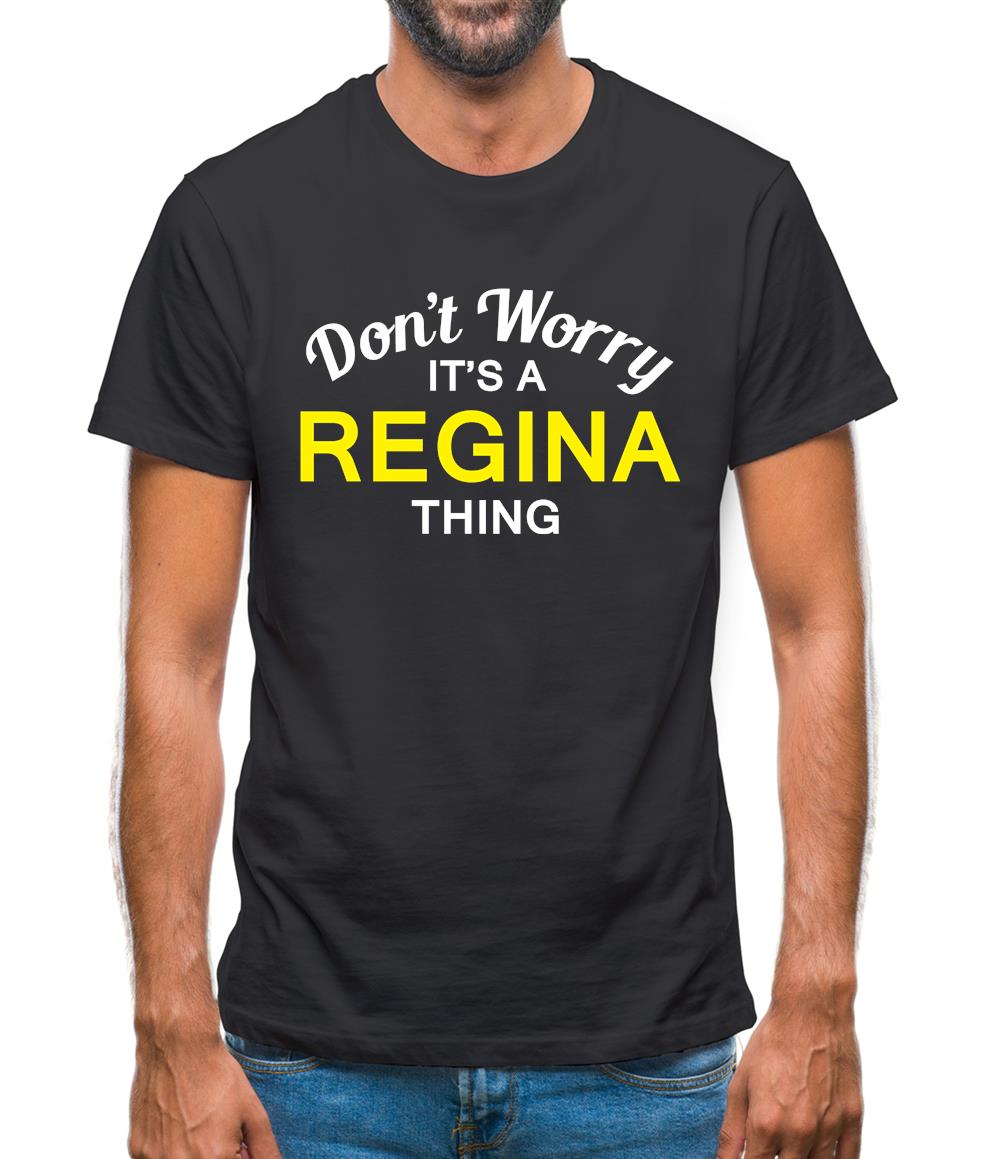 Don't Worry It's a REGINA Thing! Mens T-Shirt