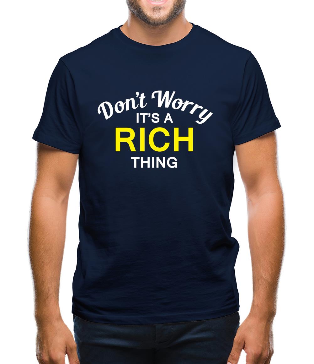 Don't Worry It's a RICH Thing! Mens T-Shirt