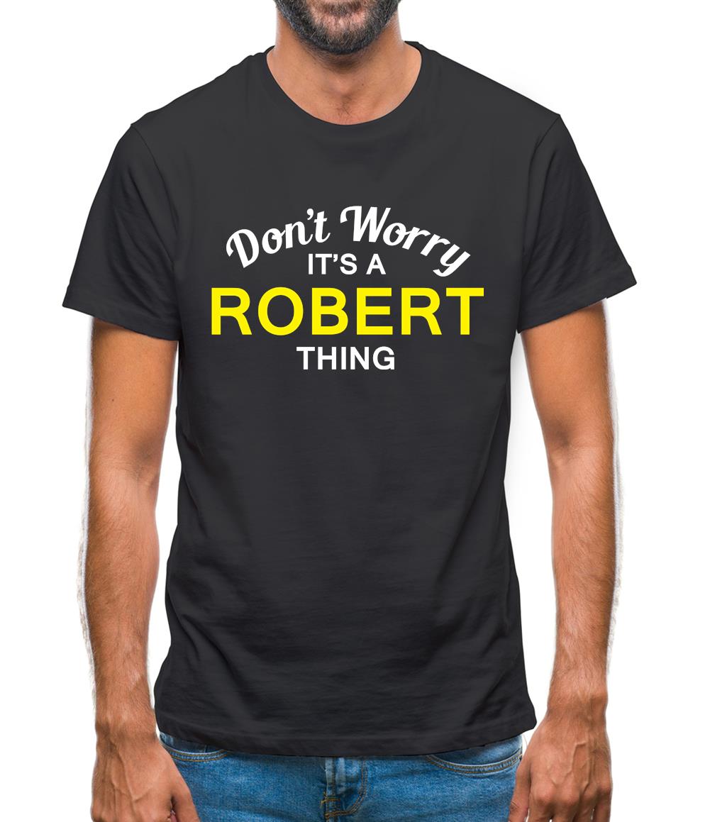 Don't Worry It's a ROBERT Thing! Mens T-Shirt