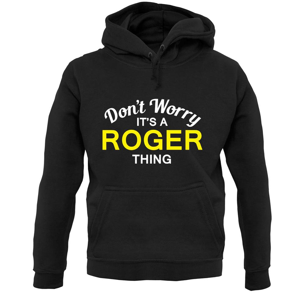 Don't Worry It's a ROGER Thing! Unisex Hoodie