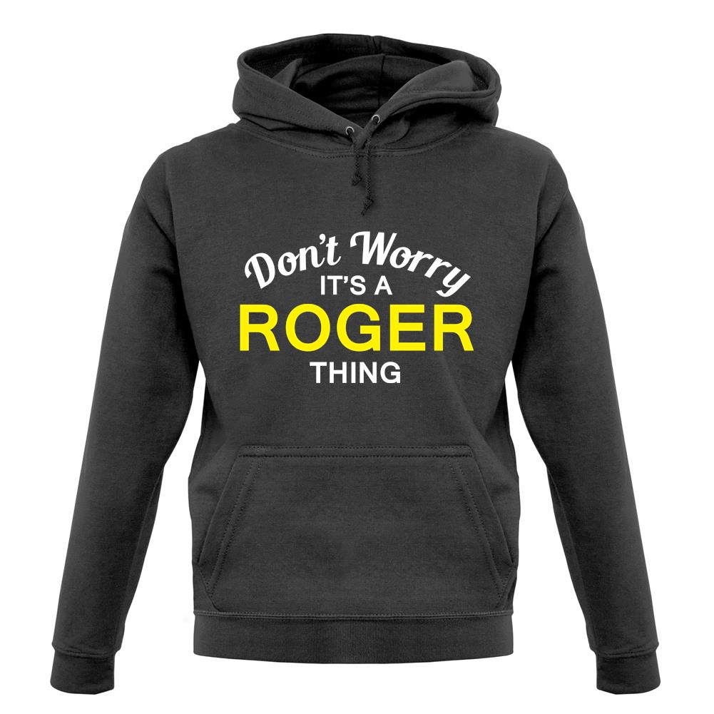 Don't Worry It's a ROGER Thing! unisex hoodie