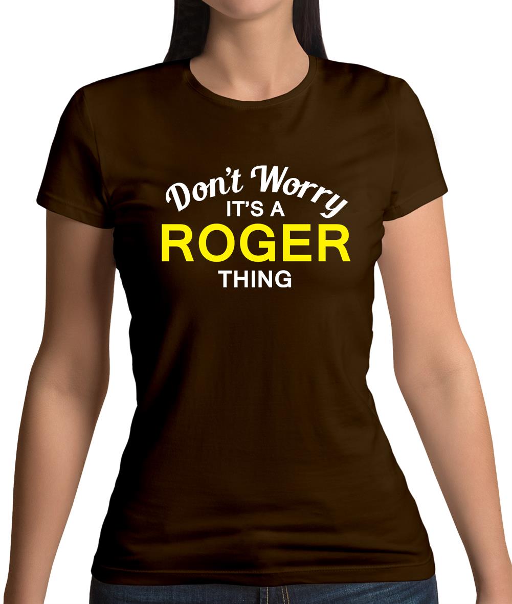 Don't Worry It's a ROGER Thing! Womens T-Shirt