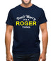 Don't Worry It's a ROGER Thing! Mens T-Shirt