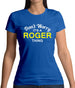 Don't Worry It's a ROGER Thing! Womens T-Shirt