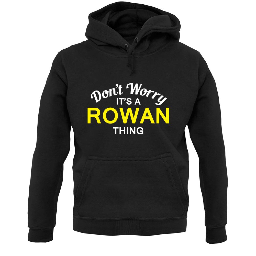 Don't Worry It's a ROWAN Thing! Unisex Hoodie