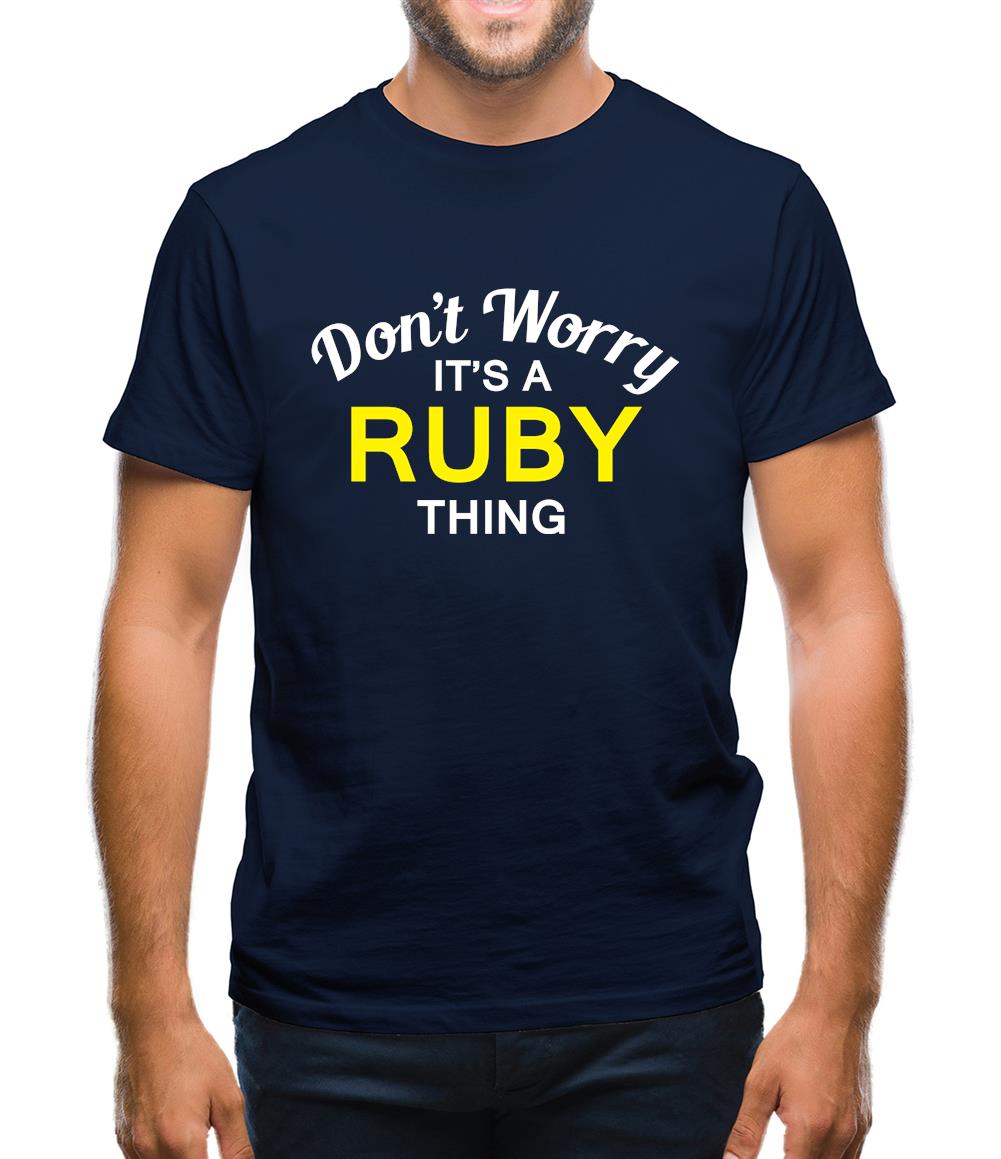 Don't Worry It's a RUBY Thing! Mens T-Shirt