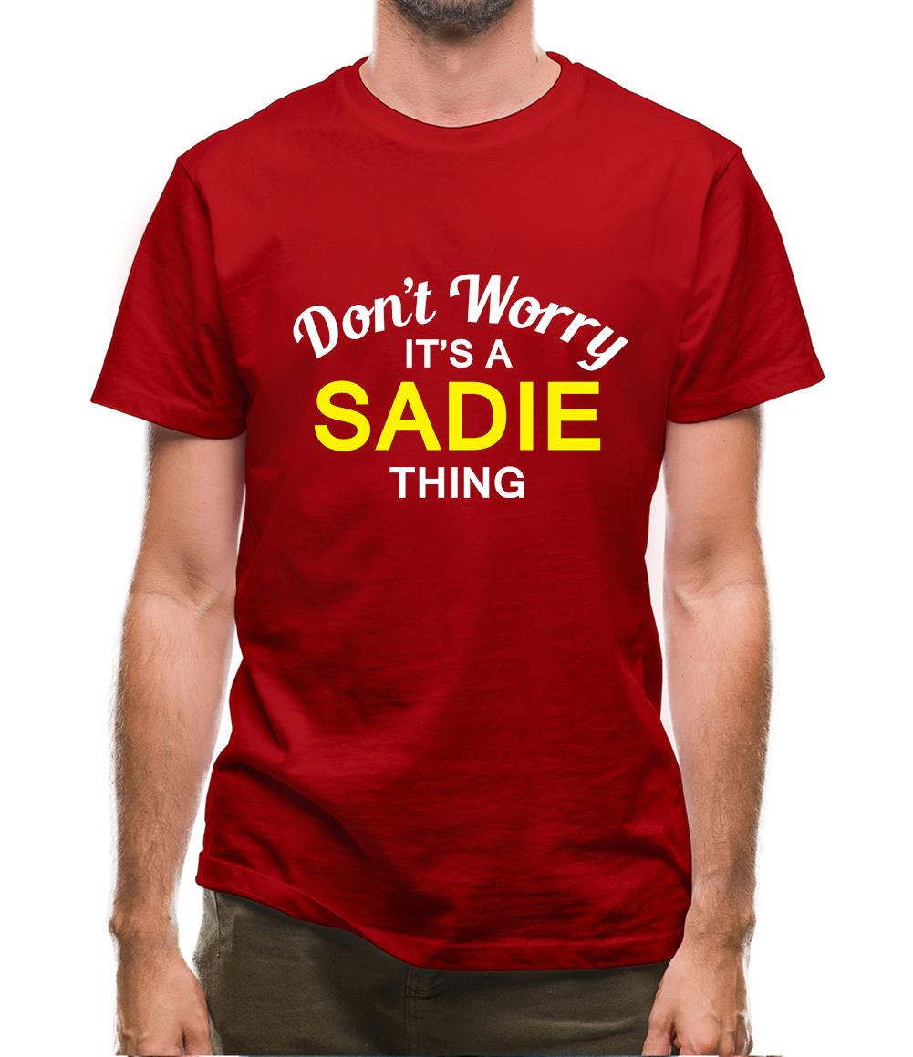 Don't Worry It's a SADIE Thing! Mens T-Shirt