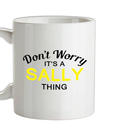 Don't Worry It's a SALLY Thing! Ceramic Mug