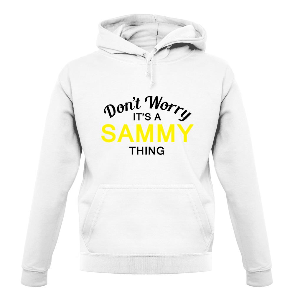 Don't Worry It's a SAMMY Thing! unisex hoodie
