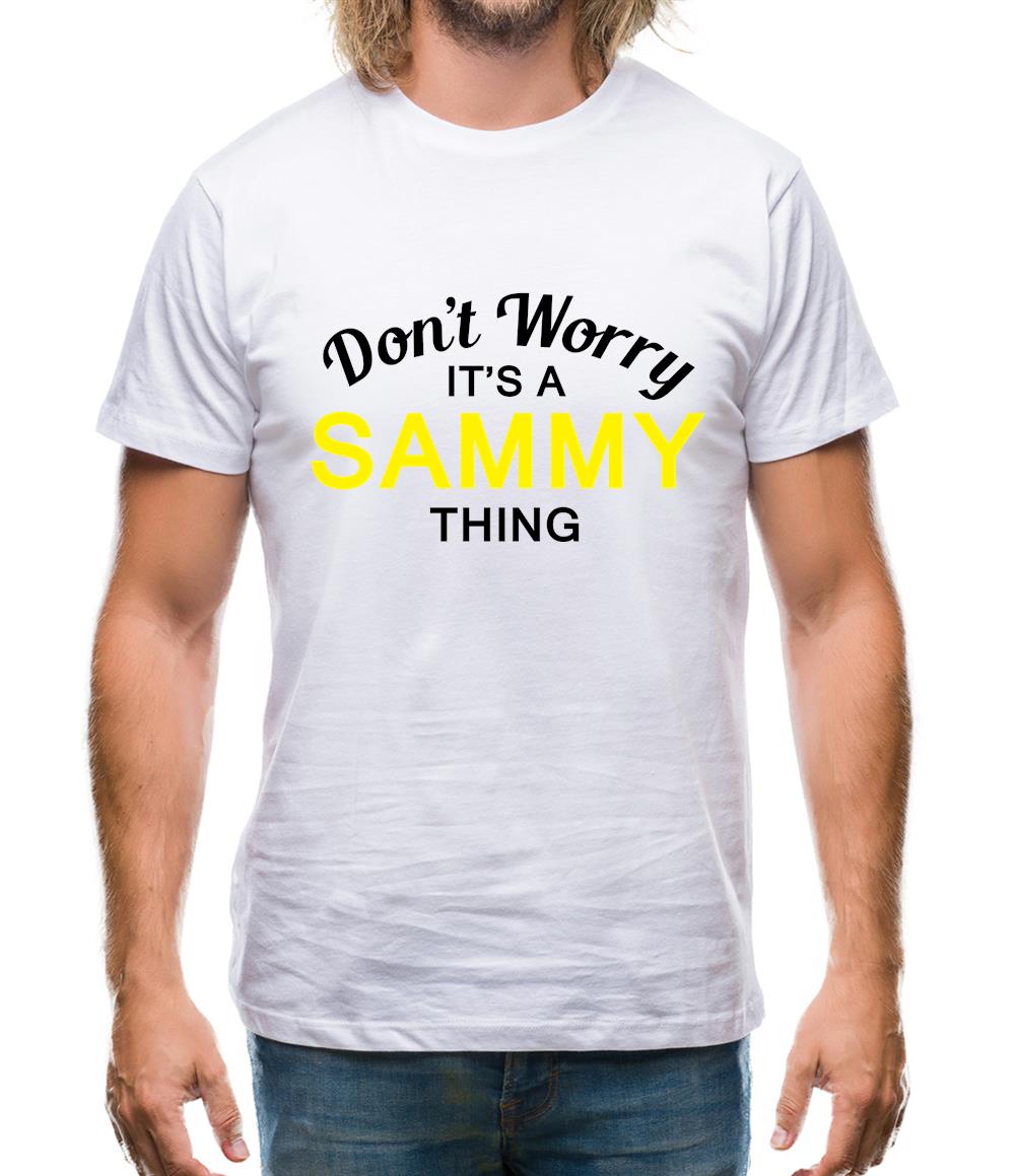 Don't Worry It's a SAMMY Thing! Mens T-Shirt
