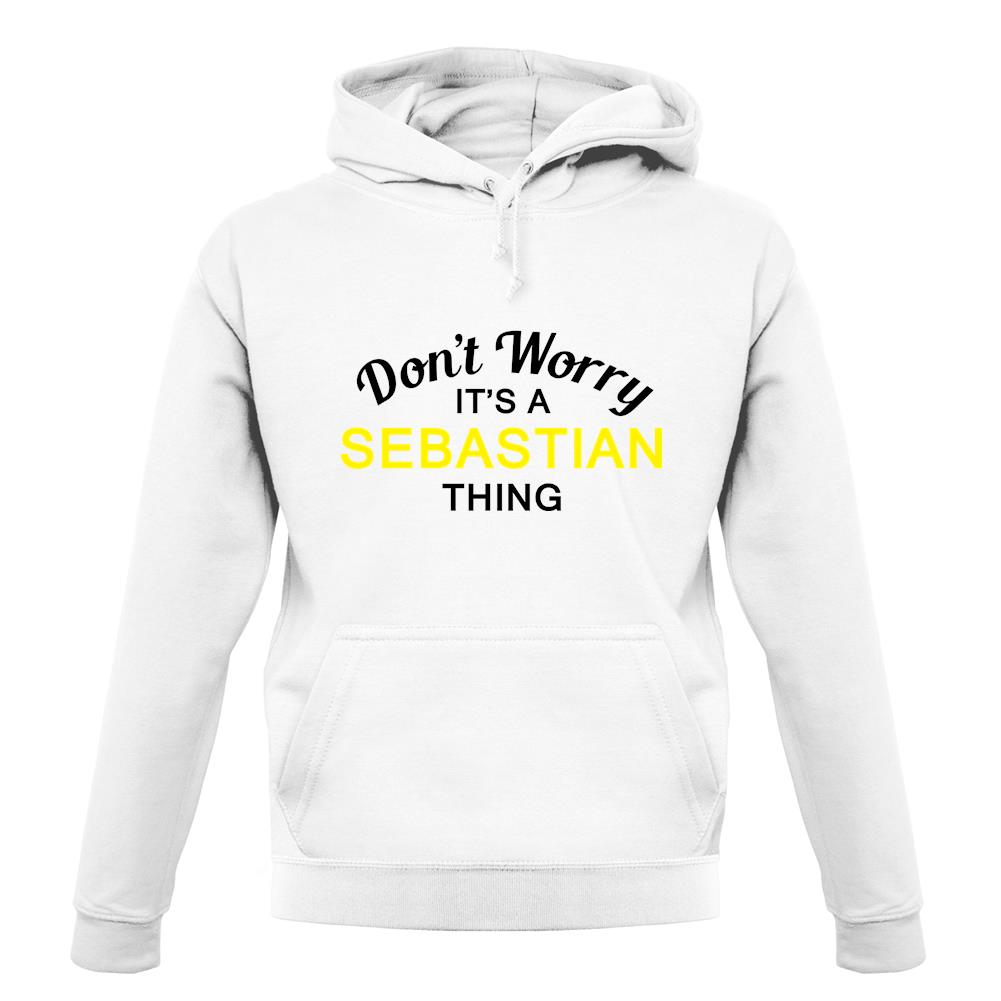 Don't Worry It's a SEBASTIAN Thing! unisex hoodie