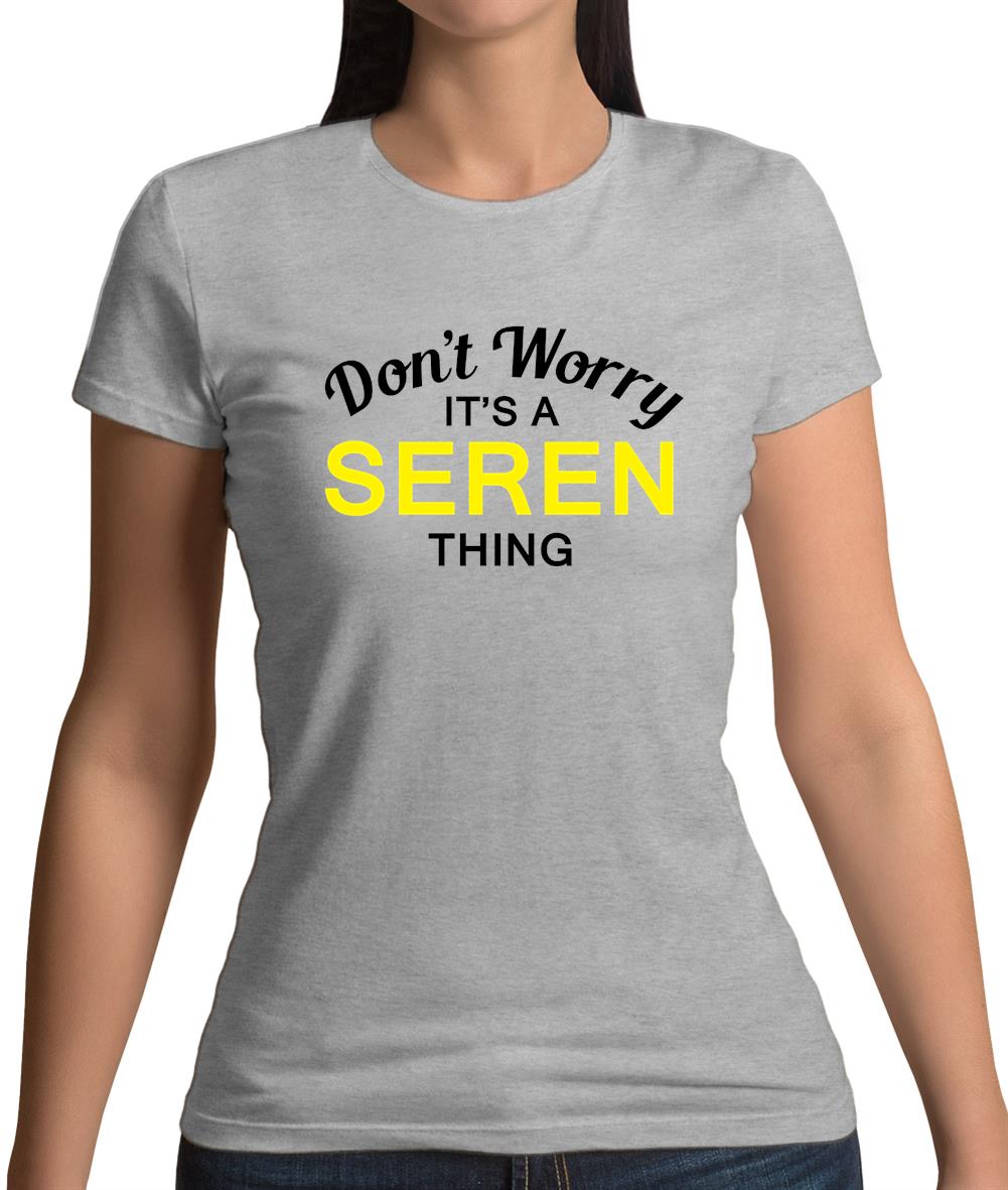 Don't Worry It's a SEREN Thing! Womens T-Shirt