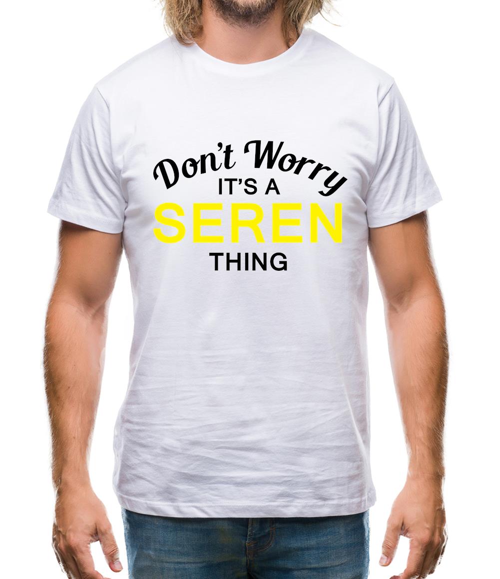 Don't Worry It's a SEREN Thing! Mens T-Shirt
