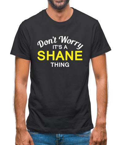 Don't Worry It's a SHANE Thing! Mens T-Shirt