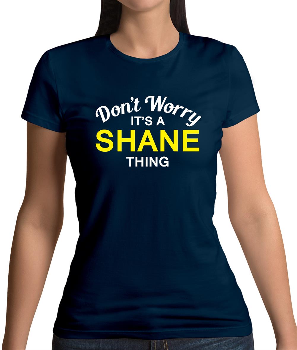 Don't Worry It's a SHANE Thing! Womens T-Shirt