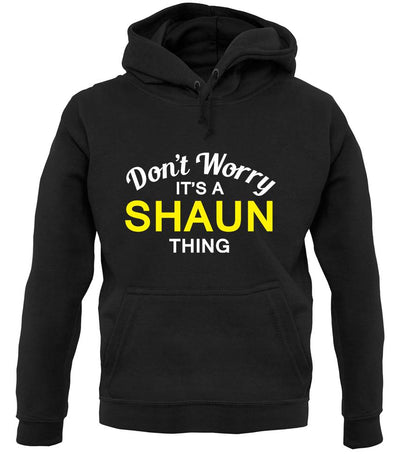 Don't Worry It's a SHAUN Thing! unisex hoodie