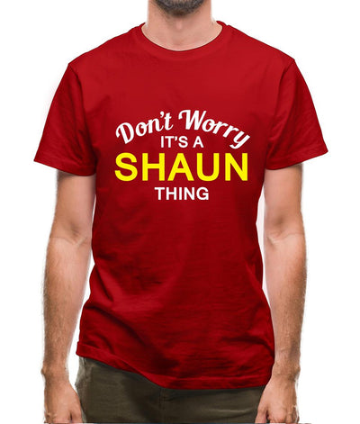 Don't Worry It's a SHAUN Thing! Mens T-Shirt