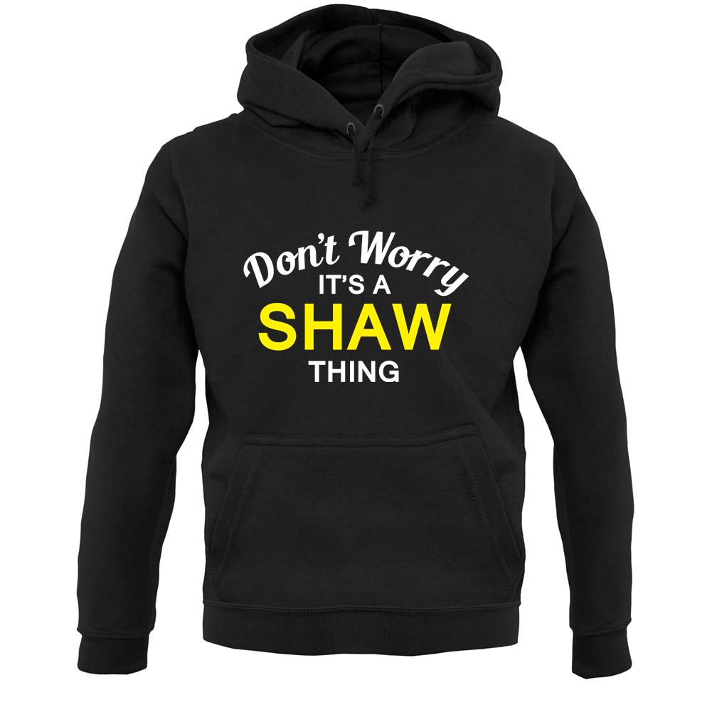 Don't Worry It's a SHAW Thing! Unisex Hoodie