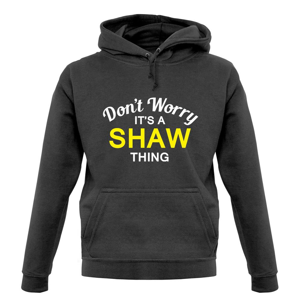 Don't Worry It's a SHAW Thing! unisex hoodie