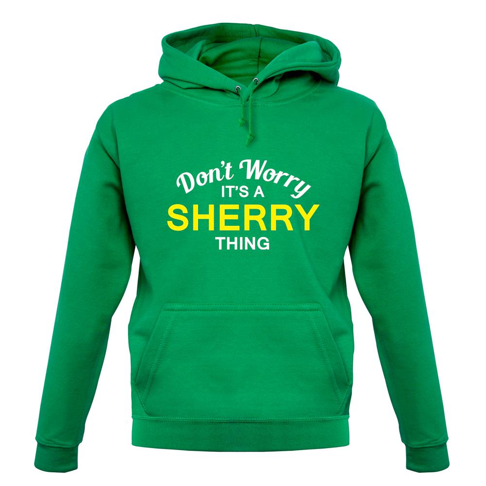 Don't Worry It's a SHERRY Thing! unisex hoodie