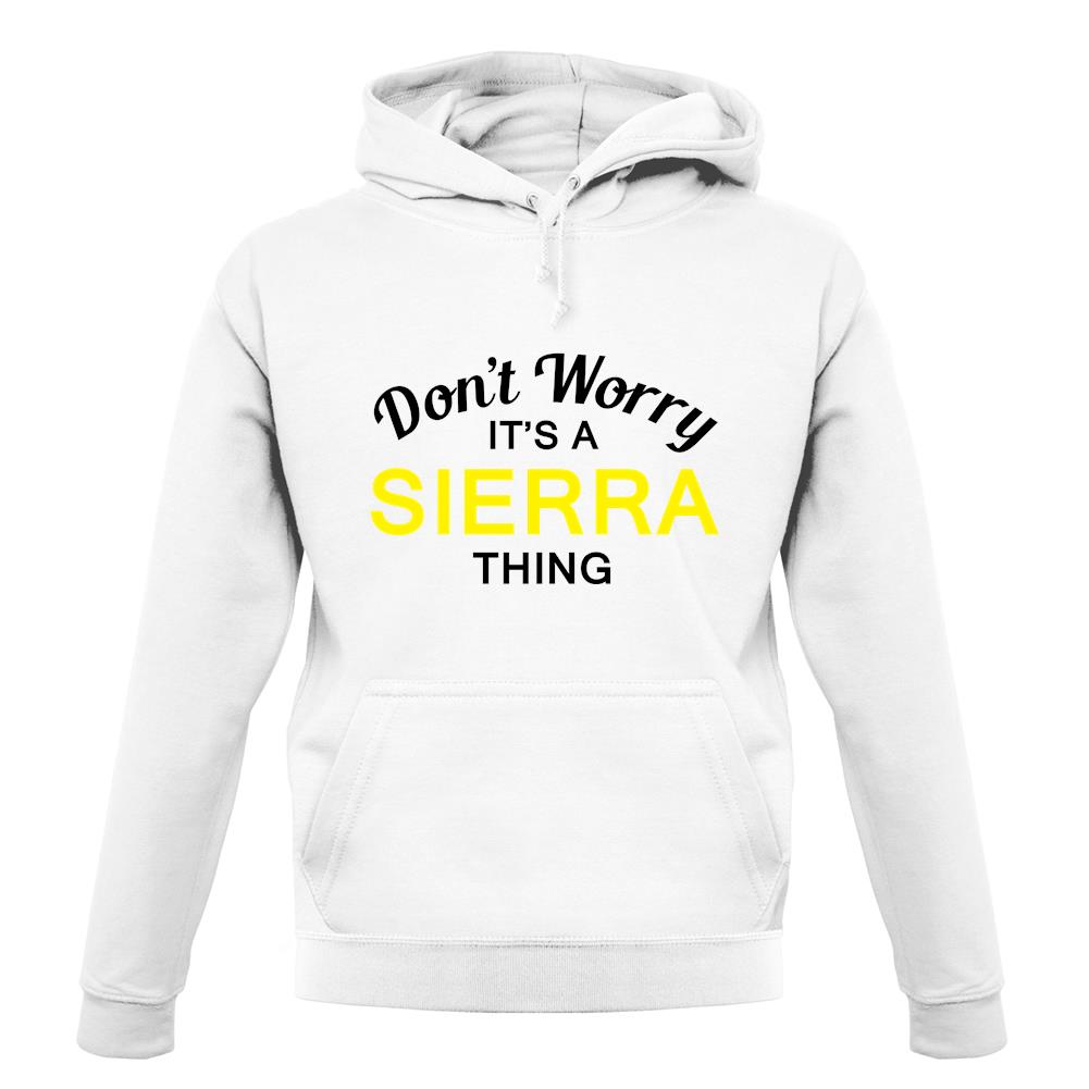 Don't Worry It's a SIERRA Thing! unisex hoodie